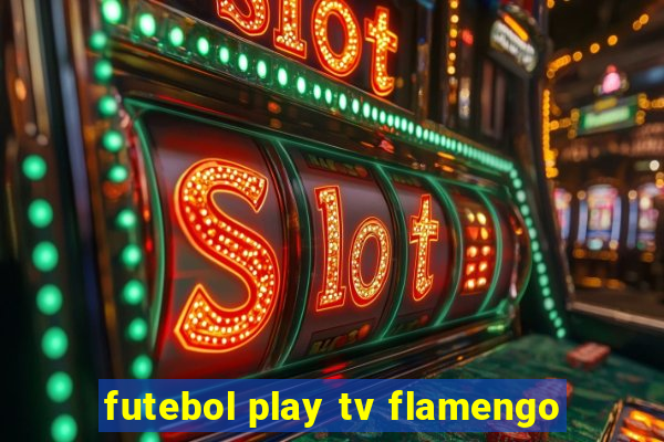 futebol play tv flamengo